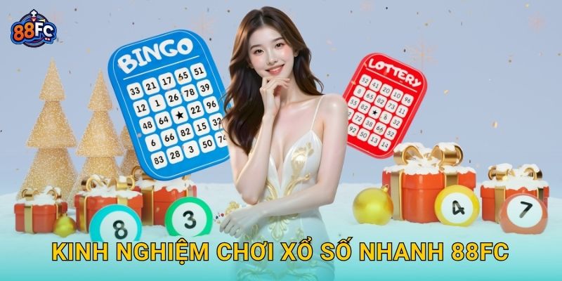 Kinh nghiệm chơi Xổ số nhanh 88fc