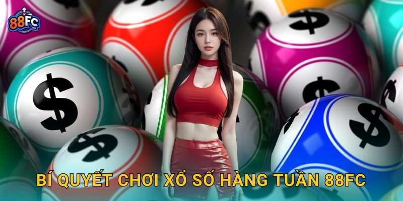 Bí quyết chơi Xổ số hàng tuần 88fc