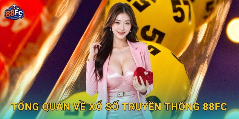 Tổng quan về Xổ số truyền thống 88fc
