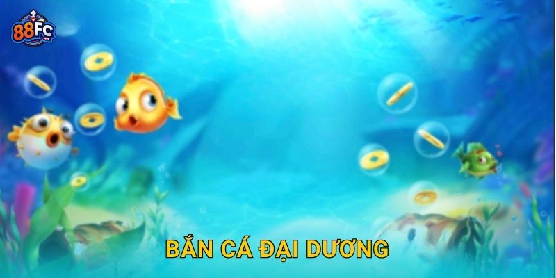 Bắn Cá Đại Dương – hành trình chinh phục kho báu biển cả tại 88fc