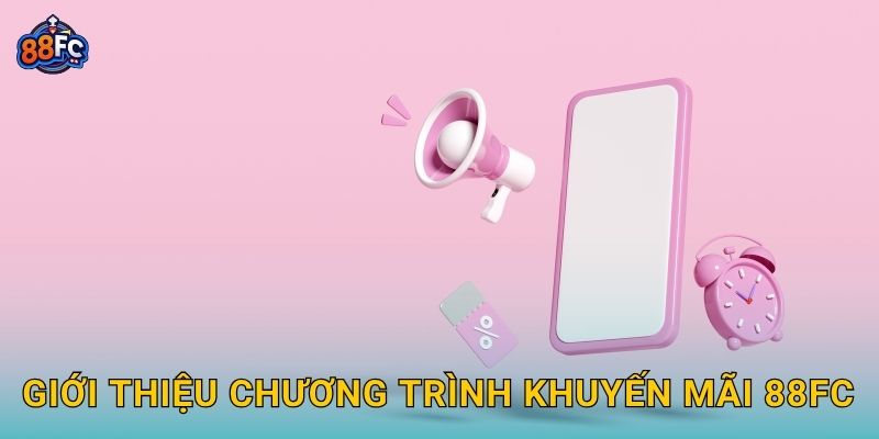 Giới thiệu chương trình Khuyến mãi 88fc