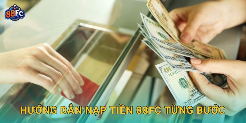 Hướng dẫn Nạp tiền 88fc từng bước