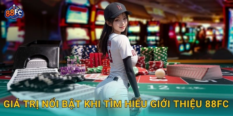Giới thiệu hành trình phát triển – niềm tin vững bền tại 88fc 2 Giá trị nổi bật khi tìm hiểu Giới thiệu 88fc