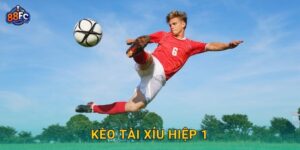 Kèo tài xỉu hiệp 1 – bí quyết đọc kèo chuẩn xác tại 88fc