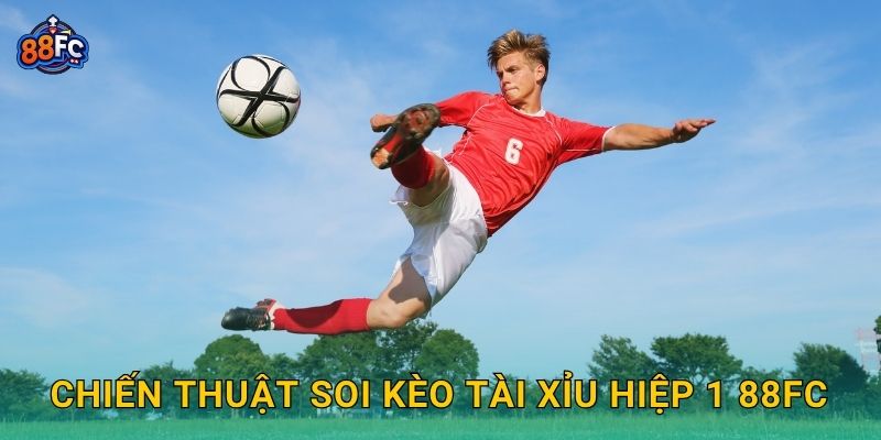 Chiến thuật soi Kèo tài xỉu hiệp 1 88fc