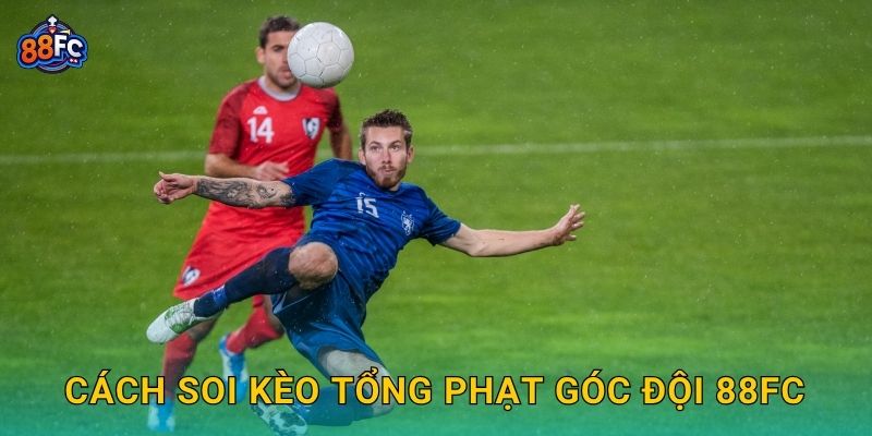 Kèo tổng phạt góc đội – thống kê chi tiết cho người chơi tại 88fc 3 Cách soi Kèo tổng phạt góc đội 88fc