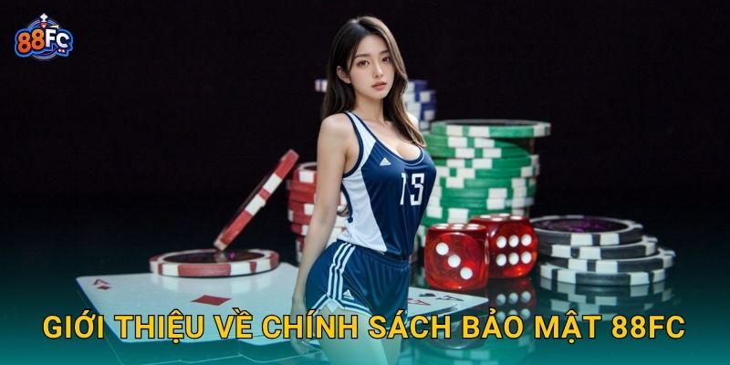 Chính sách bảo mật minh bạch – đảm bảo an toàn tuyệt đối tại 88fc 1 Giới thiệu về Chính sách bảo mật 88fc