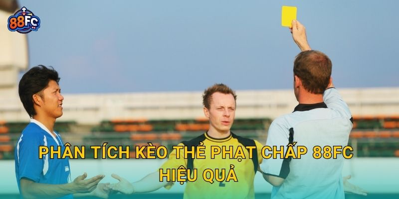 Phân tích Kèo thẻ phạt chấp 88fc hiệu quả