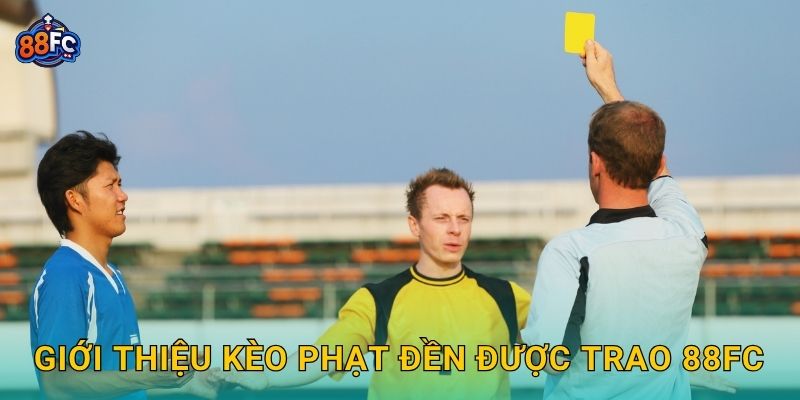 Kèo phạt đền được trao – cơ hội cược độc đáo tại 88fc 2 Giới thiệu Kèo phạt đền được trao 88fc