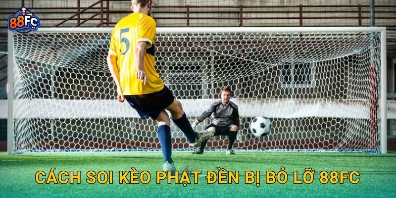 Cách soi Kèo phạt đền bị bỏ lỡ 88fc