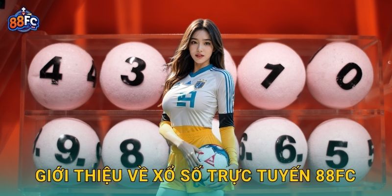 Giới thiệu về Xổ số trực tuyến 88fc