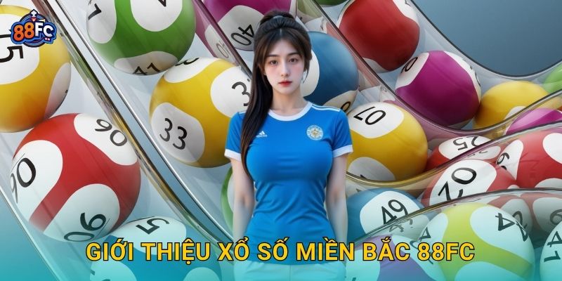 Xổ số miền Bắc – khám phá vận may mỗi ngày tại 88fc 2 Giới thiệu Xổ số miền Bắc 88fc