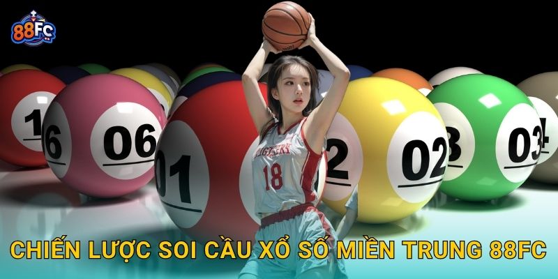 Chiến lược soi cầu Xổ số miền Trung 88fc