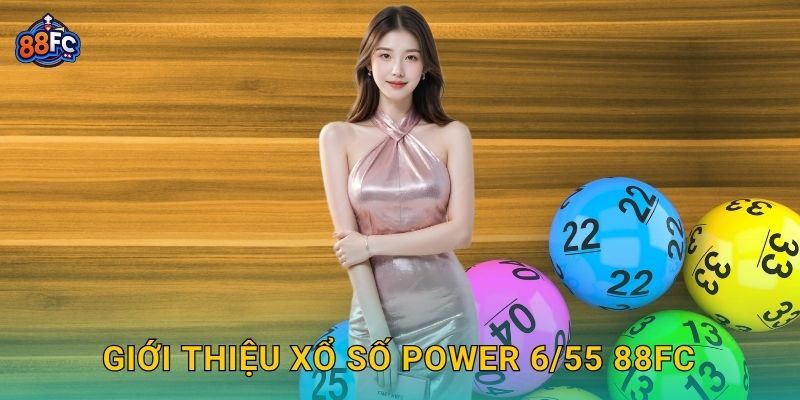Xổ số Power 6/55 – săn giải độc đắc triệu đô tại 88fc 2 Giới thiệu Xổ số Power 6/55 88fc