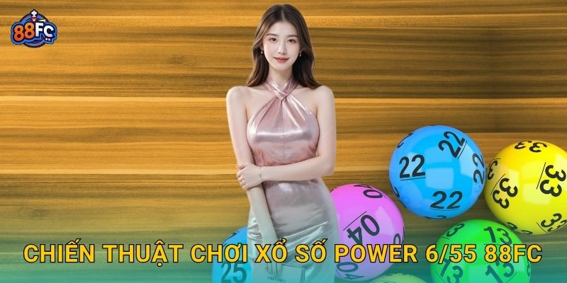 Xổ số Power 6/55 – săn giải độc đắc triệu đô tại 88fc 3 Chiến thuật chơi Xổ số Power 6/55 88fc
