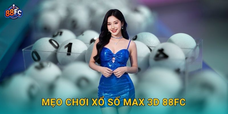 Mẹo chơi Xổ số Max 3D 88fc