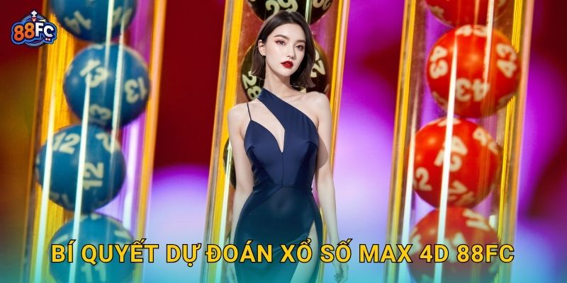Xổ số Max 4D – khám phá cơ hội trúng thưởng lớn tại 88fc 3 Bí quyết dự đoán Xổ số Max 4D 88fc